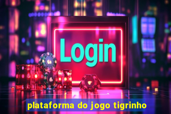 plataforma do jogo tigrinho